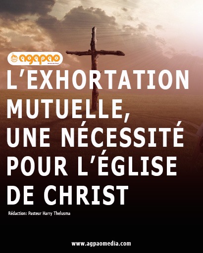 L’exhortation mutuelle, une nécessité pour l’Église de Christ